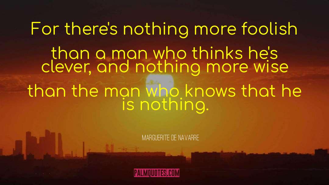 Marguerite De Navarre Quotes: For there's nothing more foolish