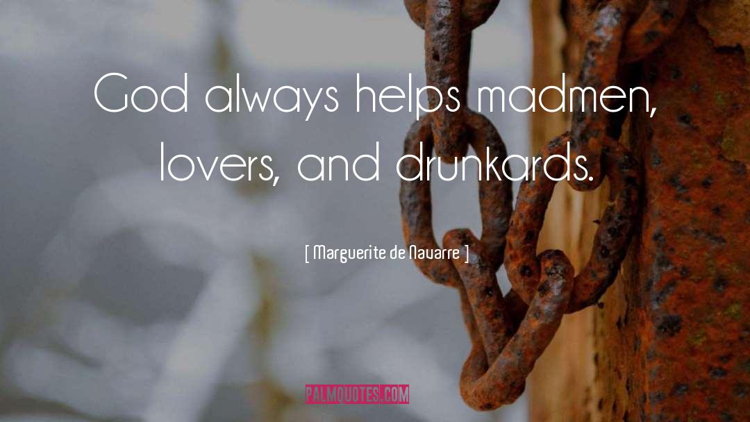 Marguerite De Navarre Quotes: God always helps madmen, lovers,