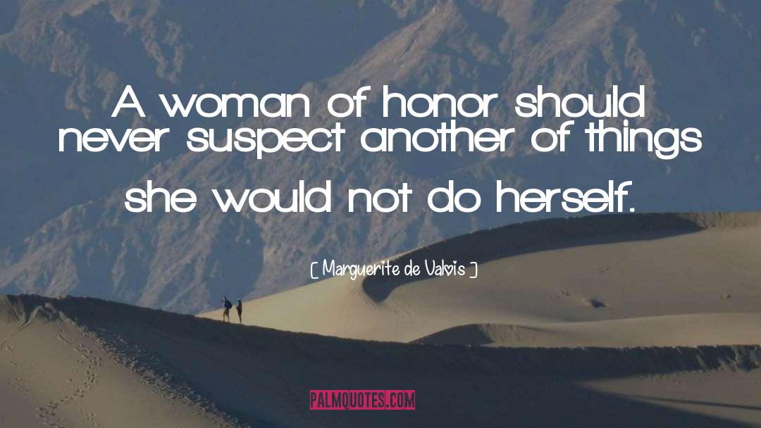 Marguerite De Valois Quotes: A woman of honor should