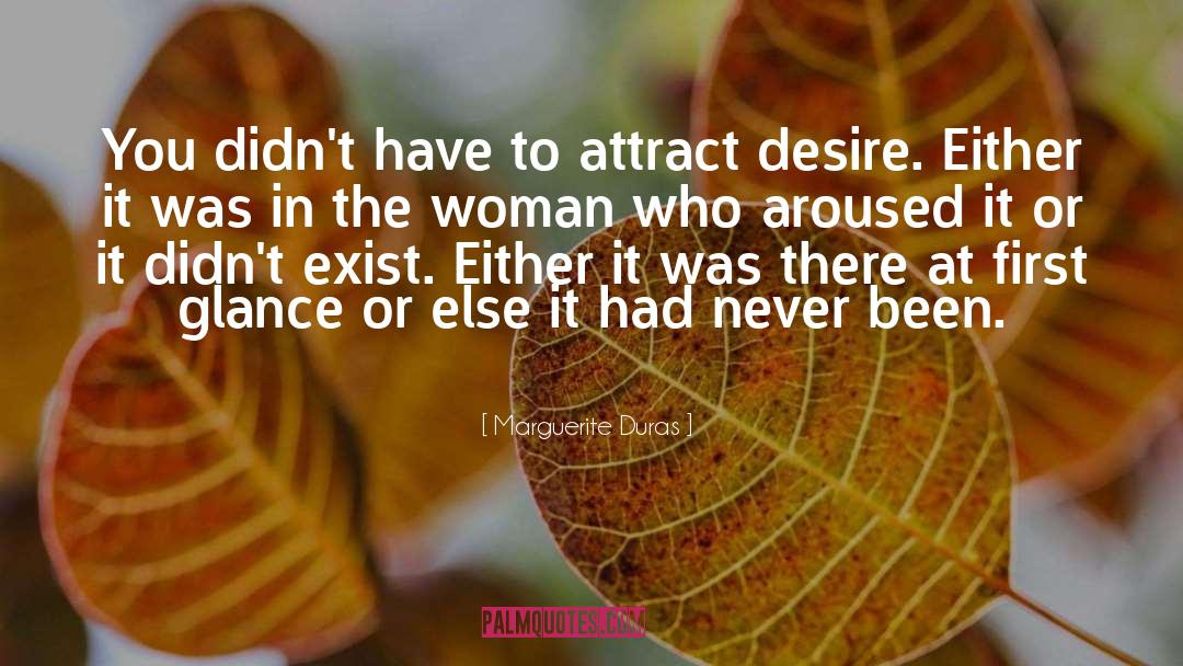 Marguerite Duras Quotes: You didn't have to attract