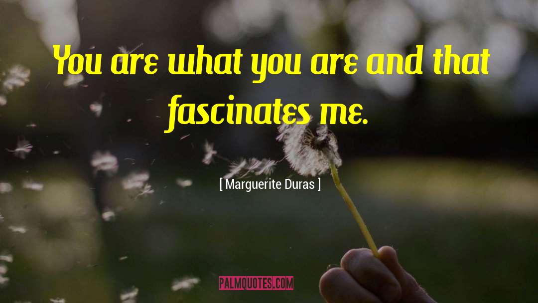 Marguerite Duras Quotes: You are what you are