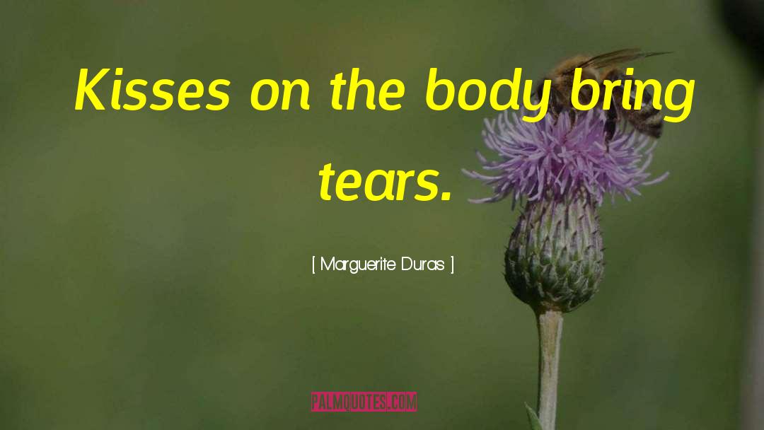 Marguerite Duras Quotes: Kisses on the body bring