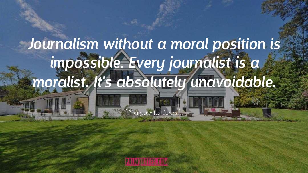 Marguerite Duras Quotes: Journalism without a moral position