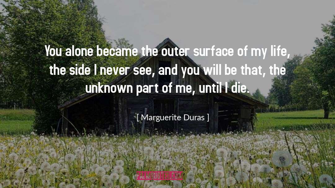 Marguerite Duras Quotes: You alone became the outer
