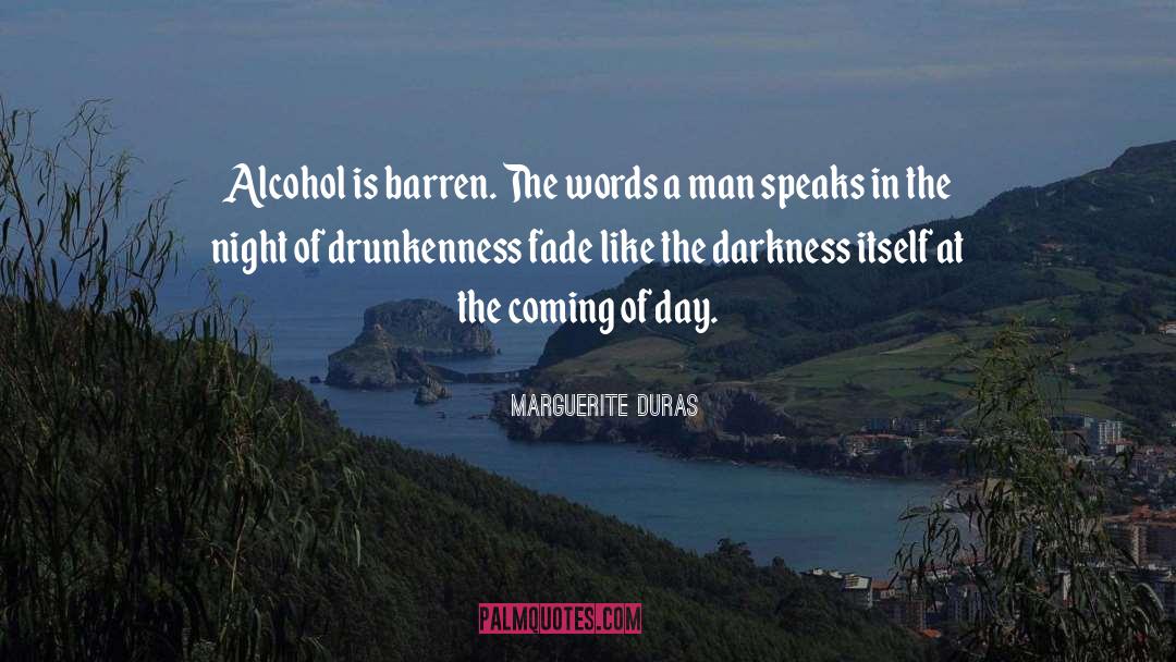 Marguerite Duras Quotes: Alcohol is barren. The words