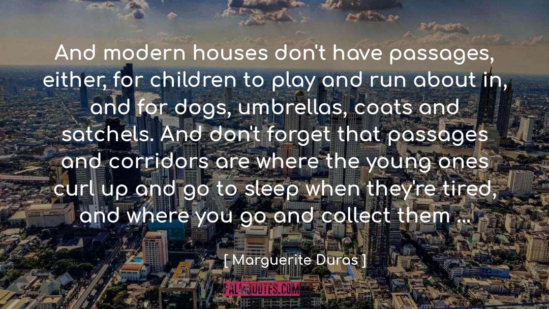 Marguerite Duras Quotes: And modern houses don't have