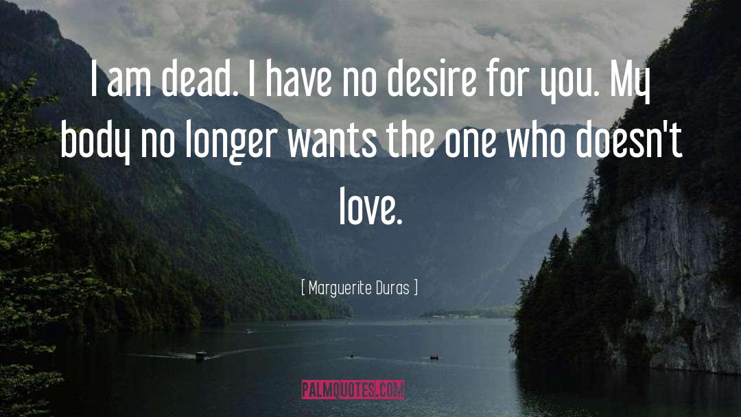 Marguerite Duras Quotes: I am dead. I have
