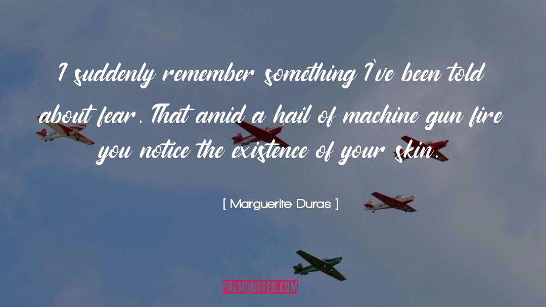 Marguerite Duras Quotes: I suddenly remember something I've