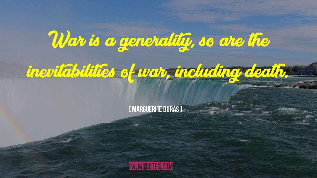 Marguerite Duras Quotes: War is a generality, so