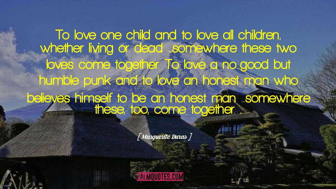 Marguerite Duras Quotes: To love one child and