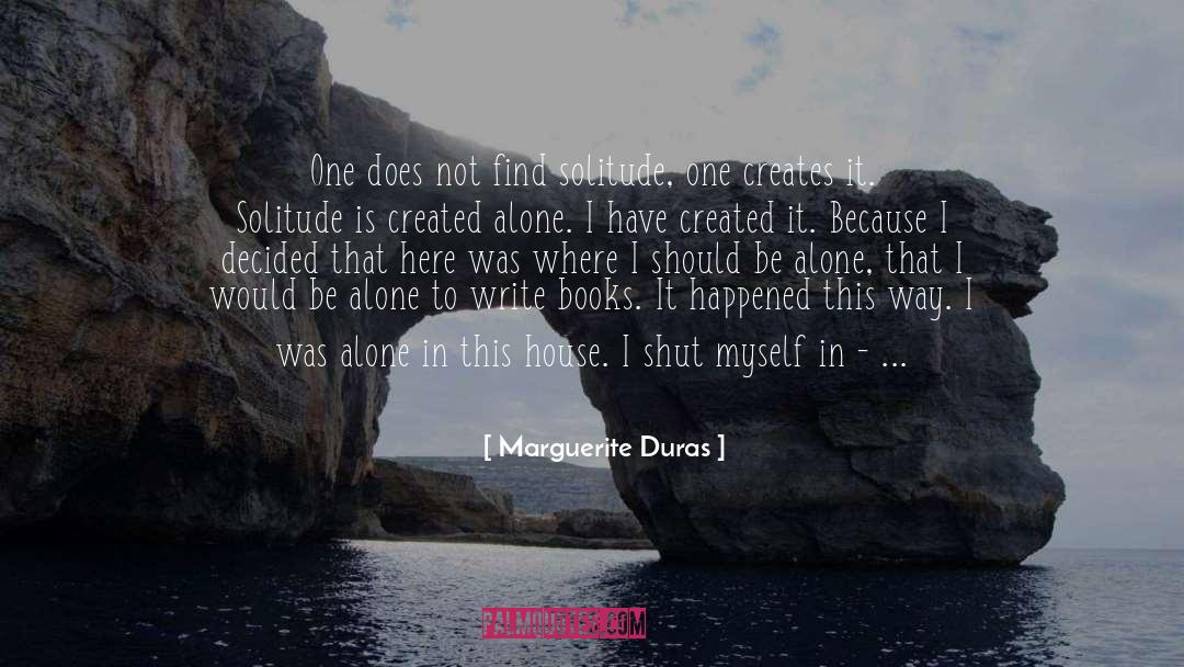Marguerite Duras Quotes: One does not find solitude,