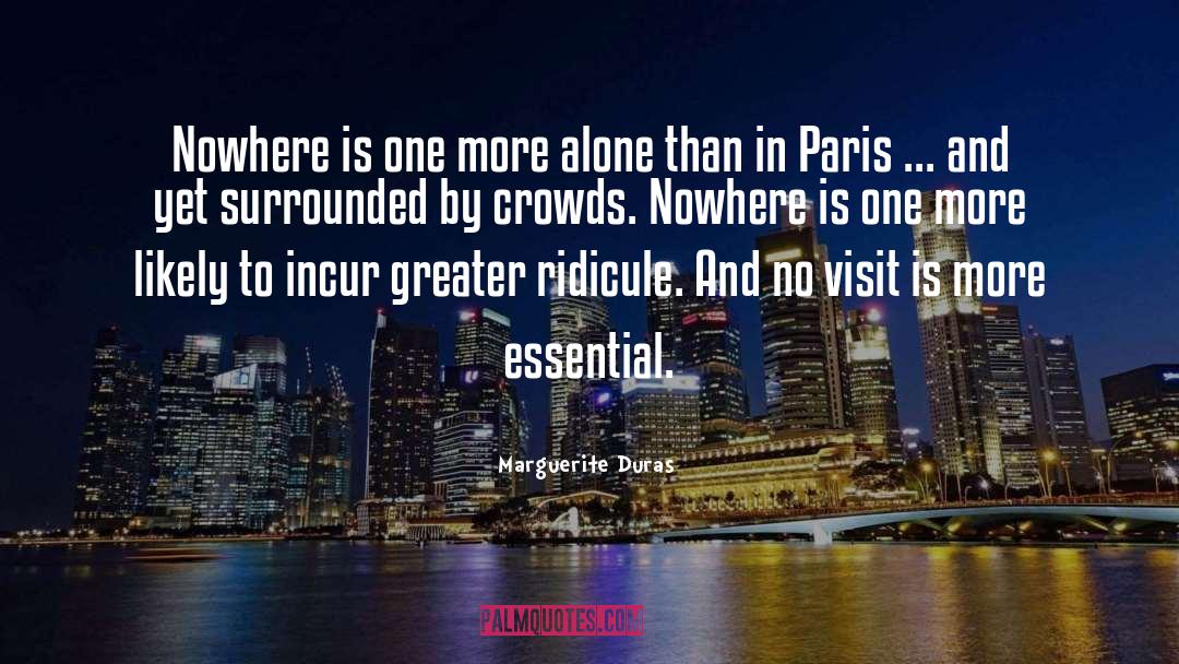 Marguerite Duras Quotes: Nowhere is one more alone