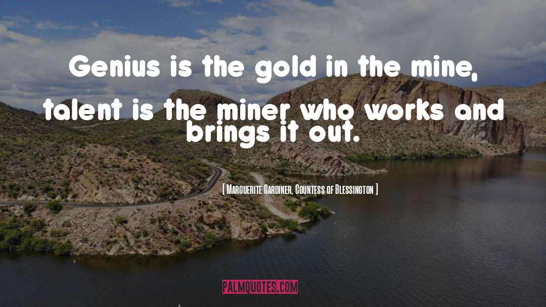 Marguerite Gardiner, Countess Of Blessington Quotes: Genius is the gold in