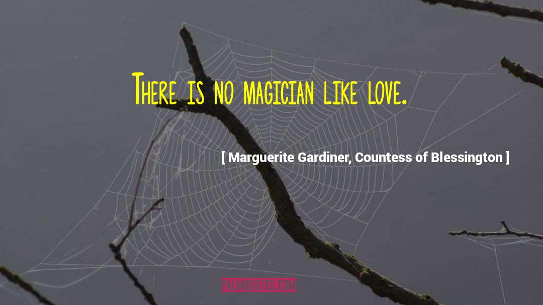 Marguerite Gardiner, Countess Of Blessington Quotes: There is no magician like