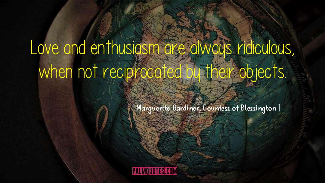 Marguerite Gardiner, Countess Of Blessington Quotes: Love and enthusiasm are always