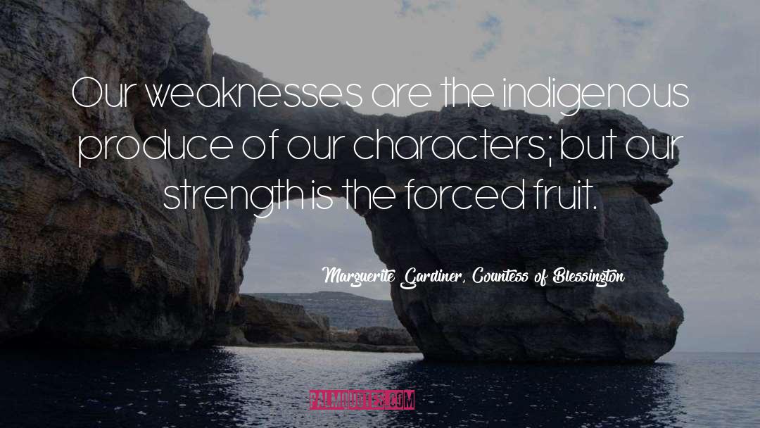 Marguerite Gardiner, Countess Of Blessington Quotes: Our weaknesses are the indigenous