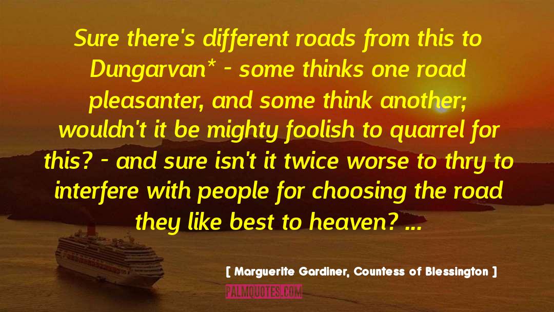 Marguerite Gardiner, Countess Of Blessington Quotes: Sure there's different roads from