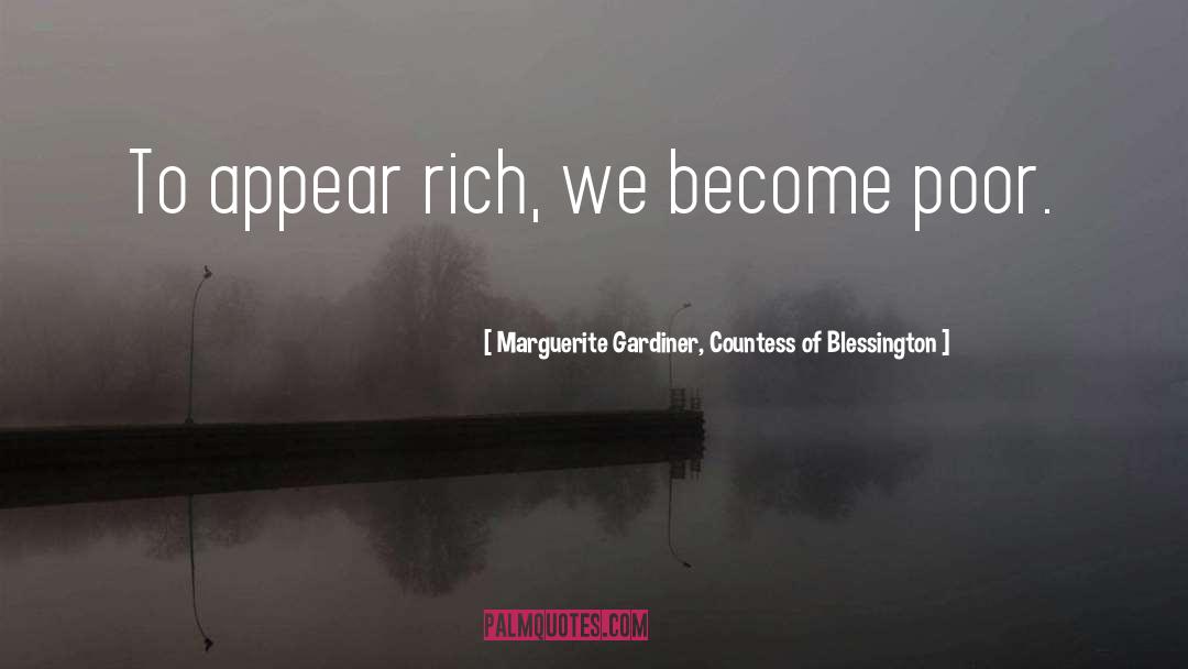 Marguerite Gardiner, Countess Of Blessington Quotes: To appear rich, we become