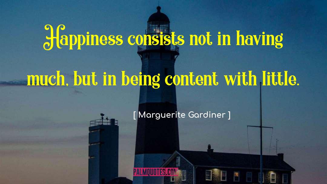 Marguerite Gardiner Quotes: Happiness consists not in having