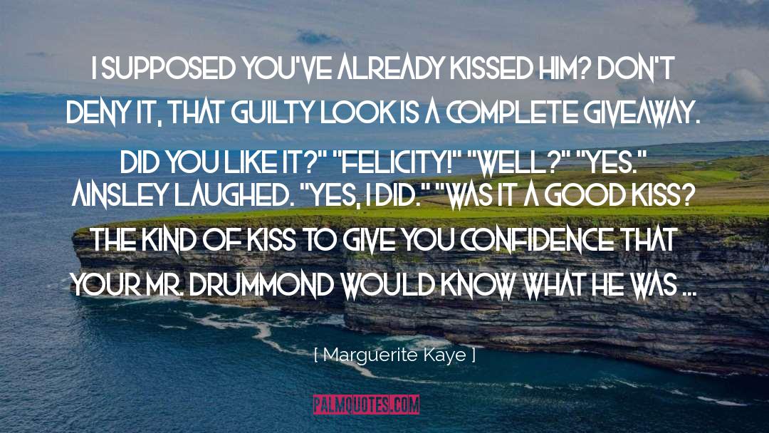 Marguerite Kaye Quotes: I supposed you've already kissed
