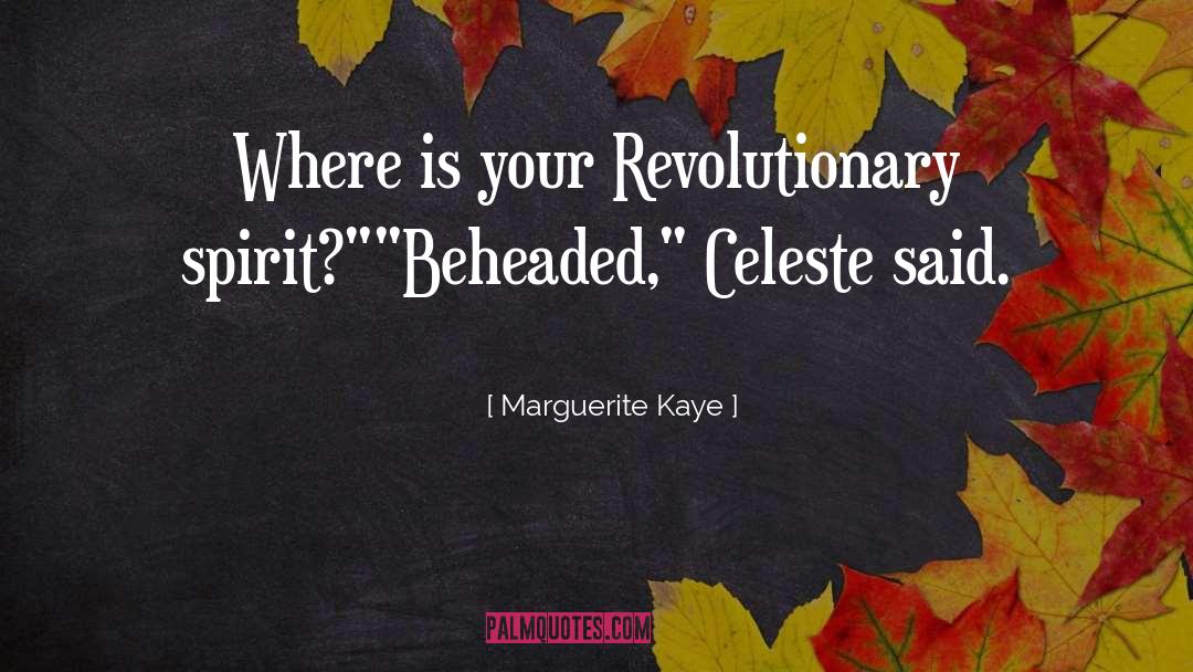 Marguerite Kaye Quotes: Where is your Revolutionary spirit?