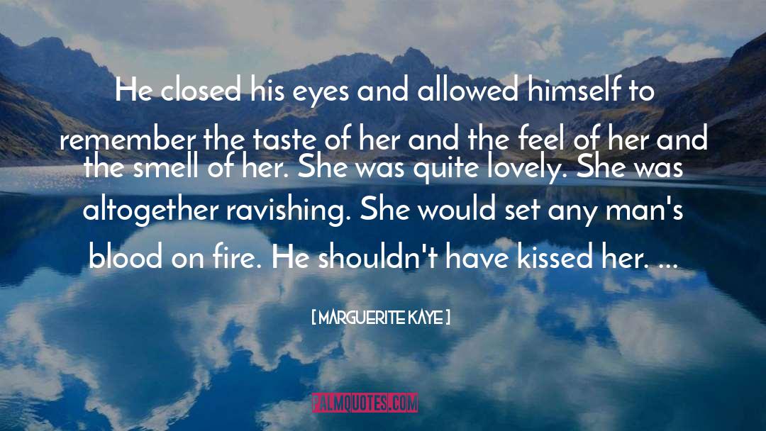 Marguerite Kaye Quotes: He closed his eyes and