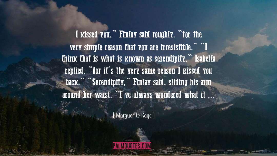 Marguerite Kaye Quotes: I kissed you,