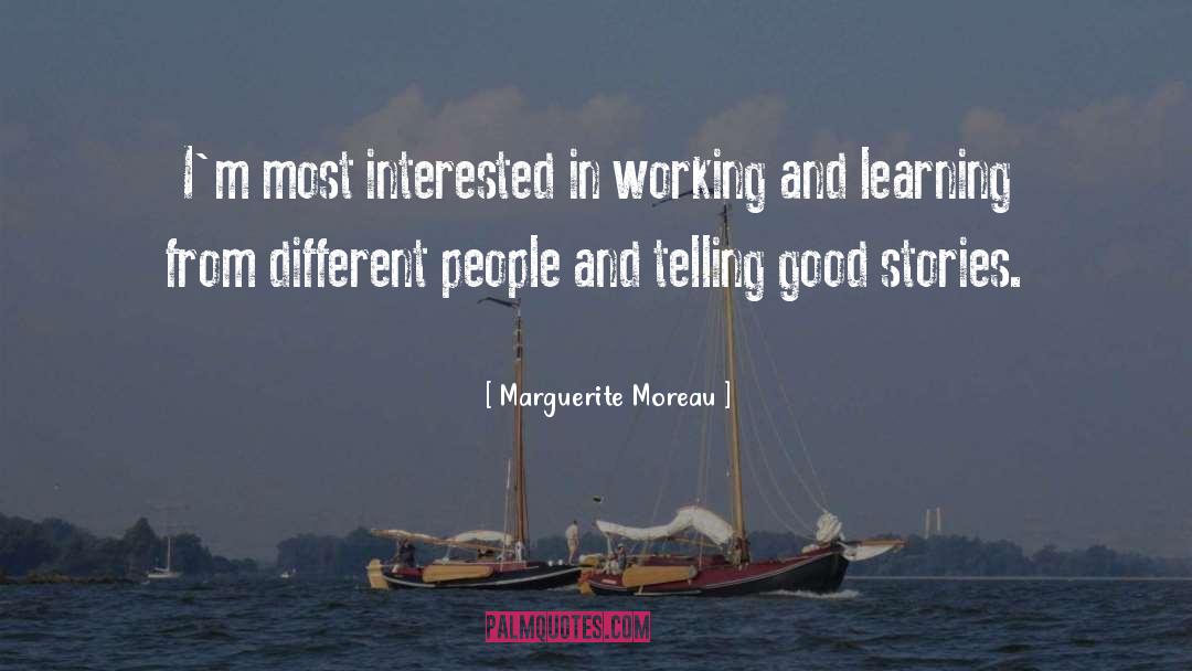 Marguerite Moreau Quotes: I'm most interested in working
