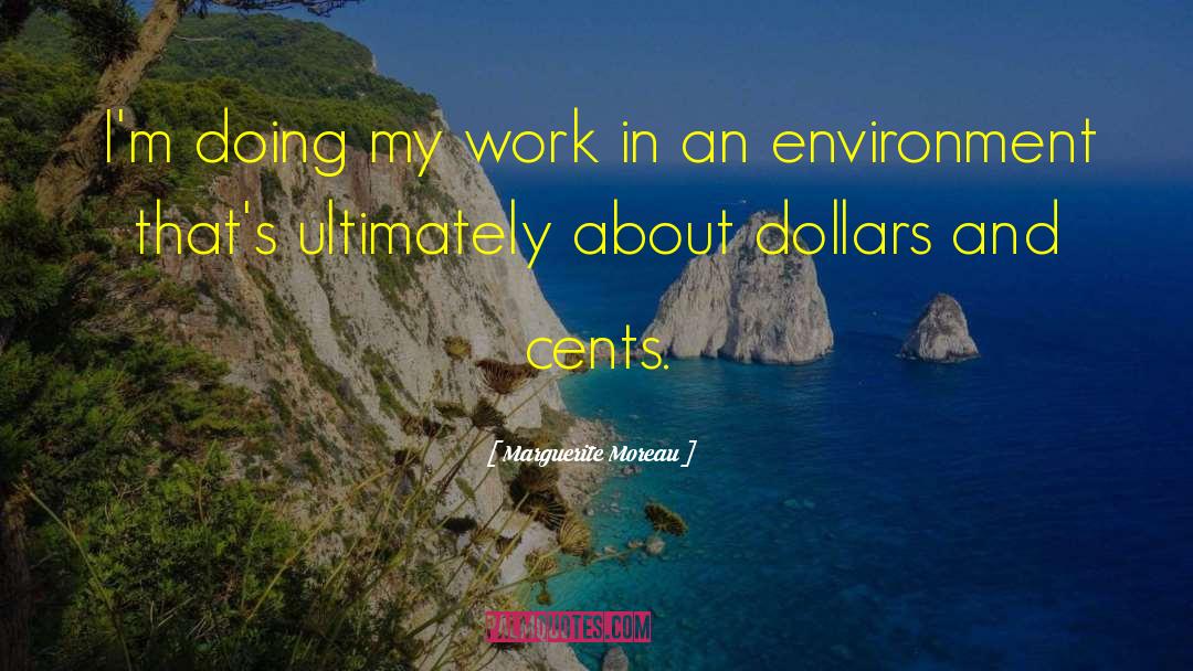 Marguerite Moreau Quotes: I'm doing my work in