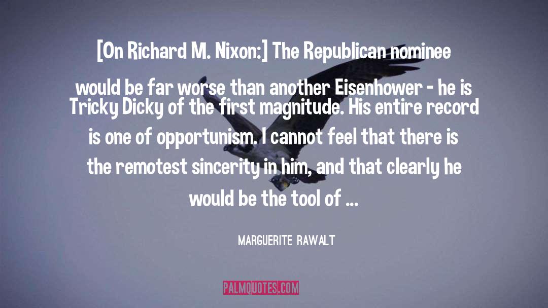 Marguerite Rawalt Quotes: [On Richard M. Nixon:] The