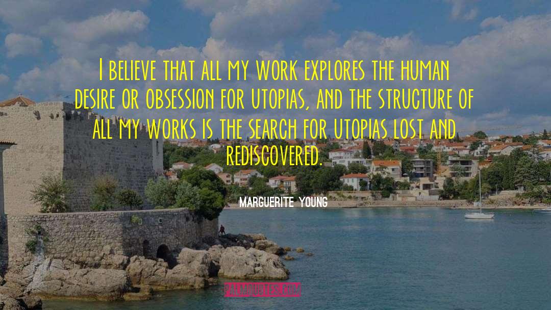 Marguerite Young Quotes: I believe that all my