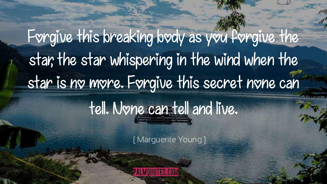 Marguerite Young Quotes: Forgive this breaking body as