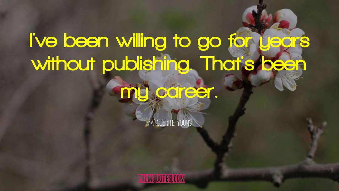 Marguerite Young Quotes: I've been willing to go