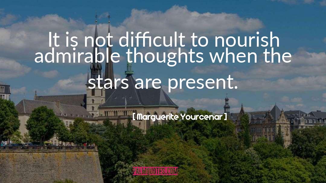 Marguerite Yourcenar Quotes: It is not difficult to