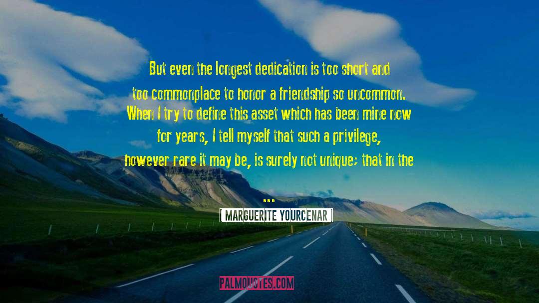 Marguerite Yourcenar Quotes: But even the longest dedication