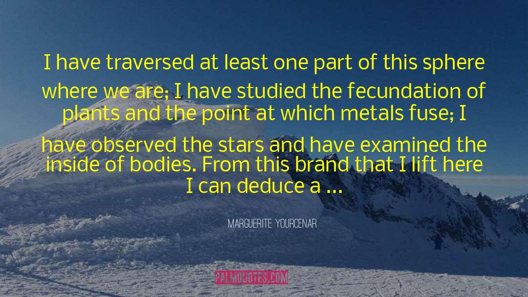 Marguerite Yourcenar Quotes: I have traversed at least