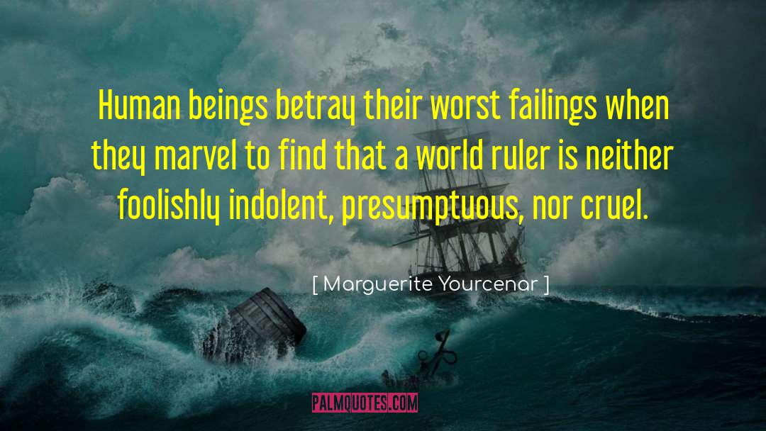 Marguerite Yourcenar Quotes: Human beings betray their worst