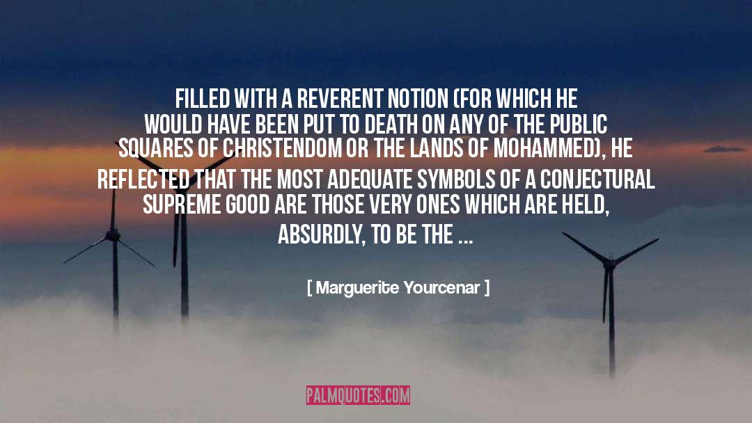Marguerite Yourcenar Quotes: Filled with a reverent notion