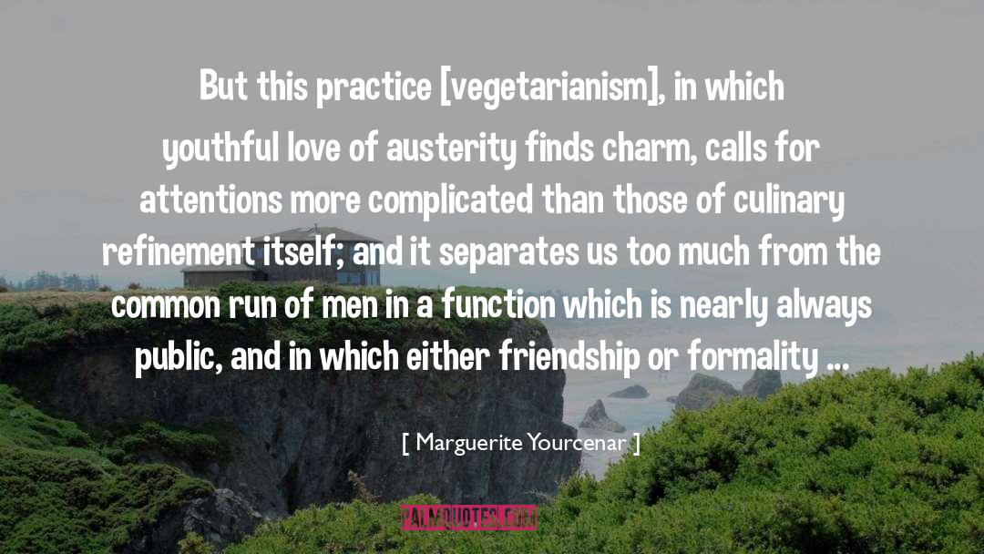 Marguerite Yourcenar Quotes: But this practice [vegetarianism], in