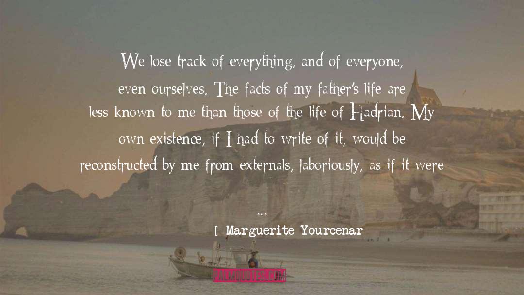 Marguerite Yourcenar Quotes: We lose track of everything,