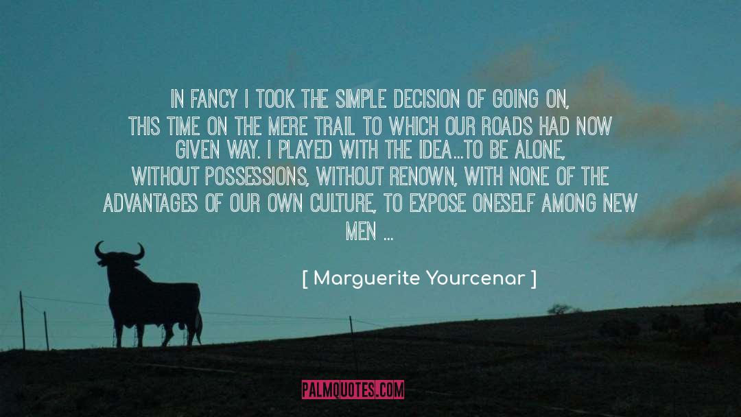 Marguerite Yourcenar Quotes: In fancy I took the