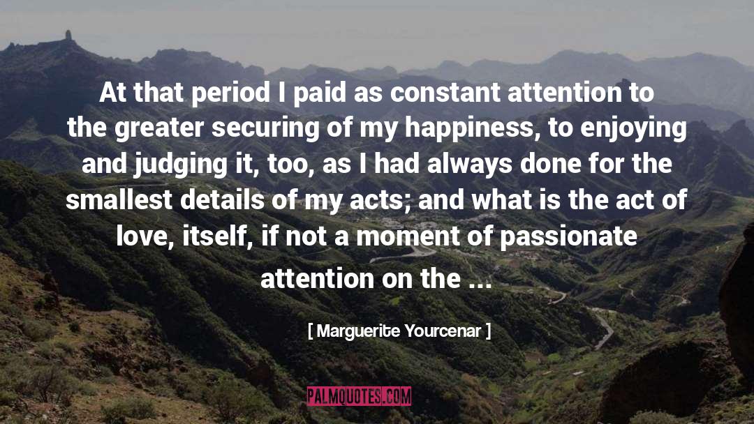Marguerite Yourcenar Quotes: At that period I paid