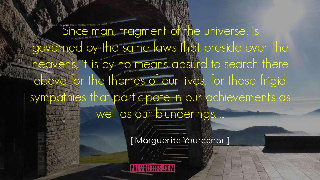 Marguerite Yourcenar Quotes: Since man, fragment of the