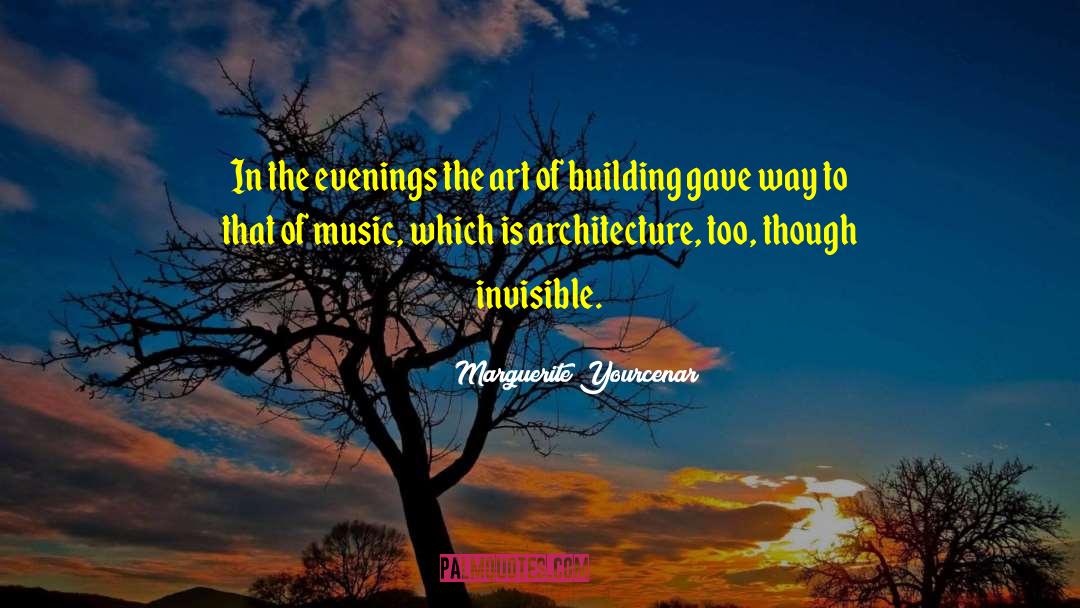 Marguerite Yourcenar Quotes: In the evenings the art