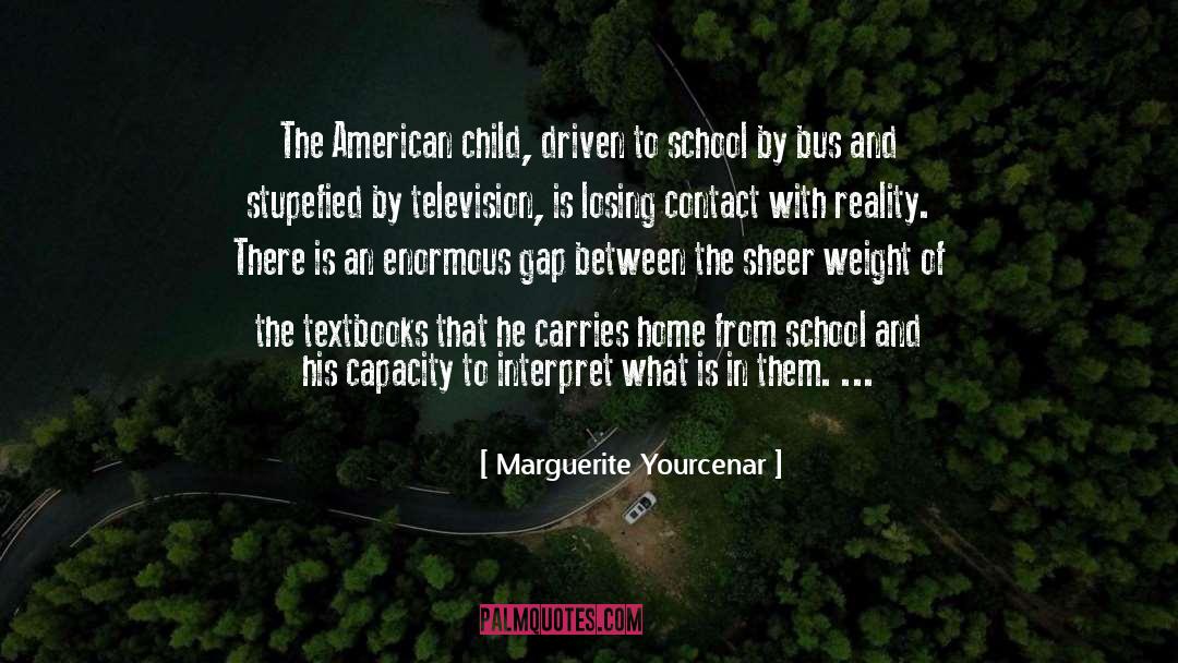 Marguerite Yourcenar Quotes: The American child, driven to