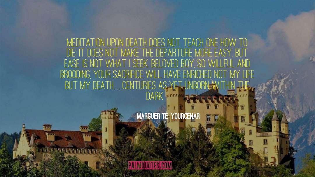 Marguerite Yourcenar Quotes: Meditation upon death does not