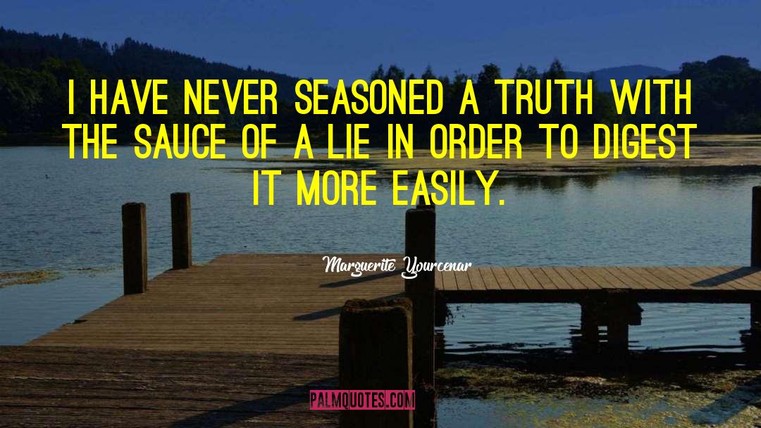 Marguerite Yourcenar Quotes: I have never seasoned a