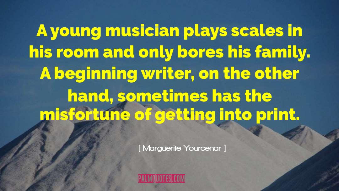 Marguerite Yourcenar Quotes: A young musician plays scales