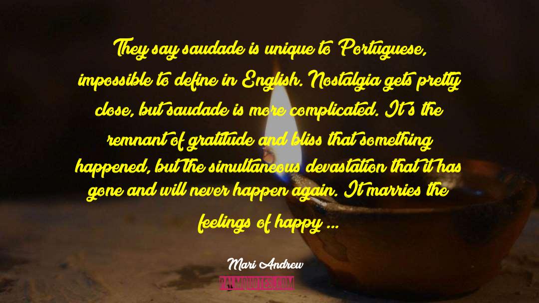 Mari Andrew Quotes: They say saudade is unique