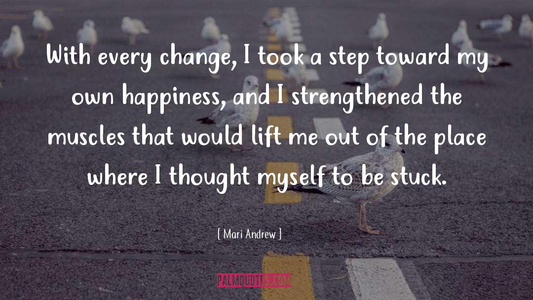 Mari Andrew Quotes: With every change, I took